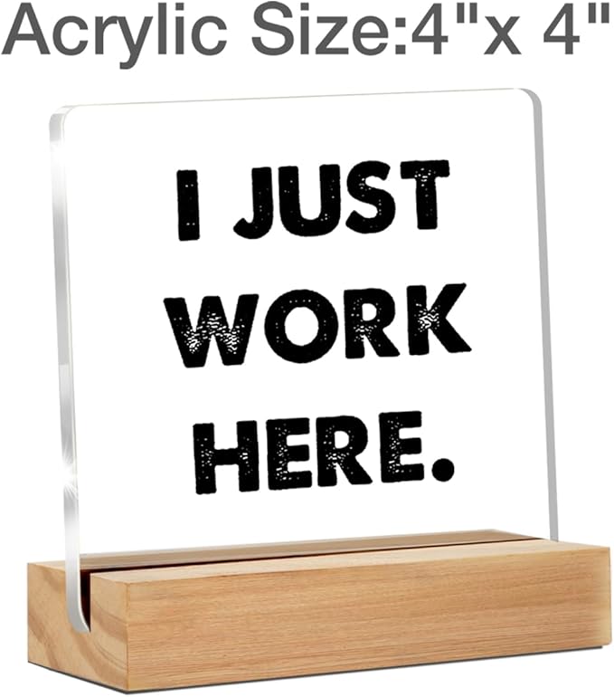 Office Desk Sign Decor - Funny Office Desk Sign - Desk Decor for Office Cubicle - I Just Work Here Clear Desk Decorative Sign Office Desk Decor Acrylic desk sign (4 x 4 Inches)